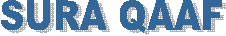  SURA QAAF